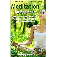 Meditation: Meditation for Beginners - How to Relieve Stress, Anxiety and Depression and Return to a State of Inner Peace and Happiness (How to Meditate, ... for Beginners, Mindfulness Book 1) Meditation: Meditation for Beginners - How to Relieve Stress, Anxiety and Depression and Return to a State of Inner Peace and Happiness (How to Meditate, ... for Beginners, Mindfulness Book 1) Kindle Paperback