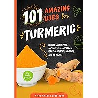 101 Amazing Uses for Turmeric: Reduce joint pain, soothe your stomach, make a delicious dinner, and 98 more! 101 Amazing Uses for Turmeric: Reduce joint pain, soothe your stomach, make a delicious dinner, and 98 more! Kindle Paperback