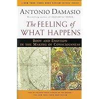 The Feeling Of What Happens: Body and Emotion in the Making of Consciousness The Feeling Of What Happens: Body and Emotion in the Making of Consciousness Paperback Hardcover