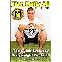 The DAILY 30: The Quick Everyday Bodyweight Workout! SECOND EDITION (Bodyweight Strength Training Exercises for Health and Fitness at Home) (Strength Training for Beginners Book 1) The DAILY 30: The Quick Everyday Bodyweight Workout! SECOND EDITION (Bodyweight Strength Training Exercises for Health and Fitness at Home) (Strength Training for Beginners Book 1) Kindle Paperback