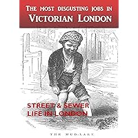 The Most Disgusting Jobs in Victorian London The Most Disgusting Jobs in Victorian London Kindle