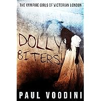 Dolly Biters - The Vampire Girls of Victorian London: A Victorian Horror Anthology Dolly Biters - The Vampire Girls of Victorian London: A Victorian Horror Anthology Kindle Audible Audiobook Hardcover Paperback