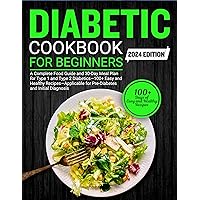 Diabetic Cookbook for Beginners: A Complete Food Guide and 30-Day Meal Plan for Type 1 and Type 2 Diabetics—100+ Easy and Healthy Recipes—Applicable for Pre-Diabetes and Initial Diagnosis Diabetic Cookbook for Beginners: A Complete Food Guide and 30-Day Meal Plan for Type 1 and Type 2 Diabetics—100+ Easy and Healthy Recipes—Applicable for Pre-Diabetes and Initial Diagnosis Kindle Paperback