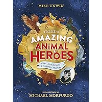 Tales of Amazing Animal Heroes: With an introduction from Michael Morpurgo Tales of Amazing Animal Heroes: With an introduction from Michael Morpurgo Hardcover Kindle Audible Audiobook
