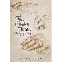The Golden Thread: A History of Writing The Golden Thread: A History of Writing Hardcover Kindle