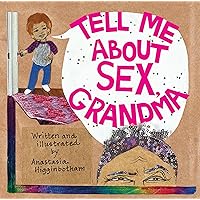 Tell Me about Sex, Grandma (Ordinary Terrible Things) Tell Me about Sex, Grandma (Ordinary Terrible Things) Hardcover Kindle