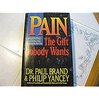 Pain: The Gift Nobody Wants Pain: The Gift Nobody Wants Hardcover Paperback