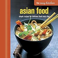 The Easy Kitchen: Asian Food: Simple recipes for delicious food every day The Easy Kitchen: Asian Food: Simple recipes for delicious food every day Hardcover