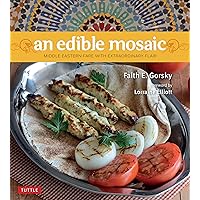 An Edible Mosaic: Middle Eastern Fare with Extraordinary Flair [Middle Eastern Cookbook, 80 Recipes] An Edible Mosaic: Middle Eastern Fare with Extraordinary Flair [Middle Eastern Cookbook, 80 Recipes] Hardcover Kindle