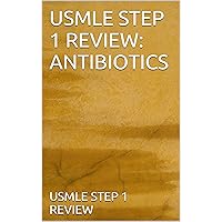 USMLE STEP 1 REVIEW: ANTIBIOTICS