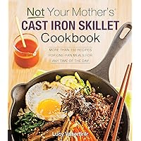 Not Your Mother's Cast Iron Skillet Cookbook: More Than 150 Recipes for One-Pan Meals for Any Time of the Day Not Your Mother's Cast Iron Skillet Cookbook: More Than 150 Recipes for One-Pan Meals for Any Time of the Day Paperback Kindle
