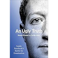 An Ugly Truth: Inside Facebook's Battle for Domination An Ugly Truth: Inside Facebook's Battle for Domination Kindle Audible Audiobook Paperback Hardcover Audio CD