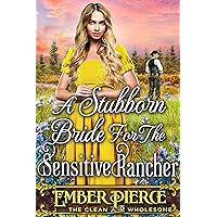 A Stubborn Bride For The Sensitive Rancher: A Clean Western Historical Romance Novel A Stubborn Bride For The Sensitive Rancher: A Clean Western Historical Romance Novel Kindle