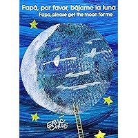 Papá, por favor, bájame la luna (Papa, Please Get the Moon for Me) (Spanish-English bilingual edition) (The World of Eric Carle) (Spanish and English Edition) Papá, por favor, bájame la luna (Papa, Please Get the Moon for Me) (Spanish-English bilingual edition) (The World of Eric Carle) (Spanish and English Edition) Paperback Board book