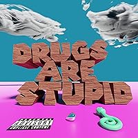 Drugs Are Stupid