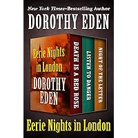 Eerie Nights in London: Death Is a Red Rose, Listen to Danger, and Night of the Letter Eerie Nights in London: Death Is a Red Rose, Listen to Danger, and Night of the Letter Kindle