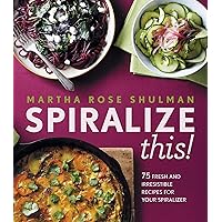 Spiralize This!: 75 Fresh and Irresistable Recipes for Your Spiralizer Spiralize This!: 75 Fresh and Irresistable Recipes for Your Spiralizer Kindle Hardcover