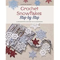 Crochet Snowflakes Step-by-Step: A Delightful Flurry of 40 Patterns for Beginners (Knit & Crochet) Crochet Snowflakes Step-by-Step: A Delightful Flurry of 40 Patterns for Beginners (Knit & Crochet) Paperback