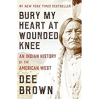 Bury My Heart at Wounded Knee: An Indian History of the American West Bury My Heart at Wounded Knee: An Indian History of the American West Kindle Audible Audiobook Library Binding Paperback Mass Market Paperback Audio CD