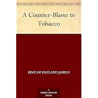 A Counter-Blaste to Tobacco A Counter-Blaste to Tobacco Kindle Hardcover Paperback MP3 CD Library Binding