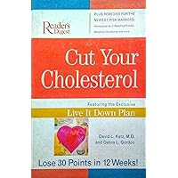 Cut Your Cholesterol: Featuring the Exclusive Live It Down Plan Cut Your Cholesterol: Featuring the Exclusive Live It Down Plan Hardcover Paperback