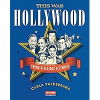 This Was Hollywood: Forgotten Stars and Stories (Turner Classic Movies) This Was Hollywood: Forgotten Stars and Stories (Turner Classic Movies) Hardcover Audible Audiobook Kindle