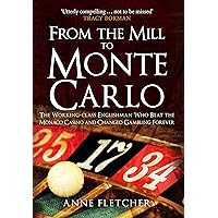 From the Mill to Monte Carlo: The Working-Class Englishman Who Beat the Monaco Casino and Changed Gambling Forever From the Mill to Monte Carlo: The Working-Class Englishman Who Beat the Monaco Casino and Changed Gambling Forever Kindle Paperback Hardcover