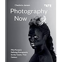 Photography Now: Fifty Pioneers Defining Photography for the Twenty-First Century Photography Now: Fifty Pioneers Defining Photography for the Twenty-First Century Hardcover