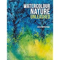 Watercolour Nature Unleashed Watercolour Nature Unleashed Paperback Kindle