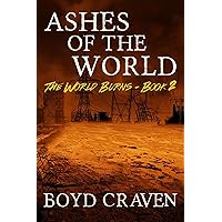 Ashes of the World: A Post-Apocalyptic Story (The World Burns Book 2) Ashes of the World: A Post-Apocalyptic Story (The World Burns Book 2) Kindle Paperback