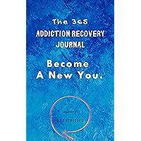 The 365 Addiction Recovery Journal: Daily Journaling With Guided Questions, To Become A New You