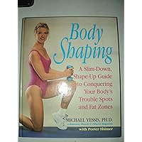 Body Shaping: A Slim-Down, Shape-up Guide to Conquering Your Body's Trouble Spots Body Shaping: A Slim-Down, Shape-up Guide to Conquering Your Body's Trouble Spots Hardcover Paperback