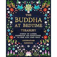 The Buddha at Bedtime Treasury: Stories of Wisdom, Compassion and Mindfulness to Read with Your Child The Buddha at Bedtime Treasury: Stories of Wisdom, Compassion and Mindfulness to Read with Your Child Hardcover Kindle