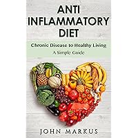 Anti Inflammatory Diet: Chronic Disease to Healthy Living - A Simple Guide (Chronic Pain, Arthritis, Joint Pain Book 1) Anti Inflammatory Diet: Chronic Disease to Healthy Living - A Simple Guide (Chronic Pain, Arthritis, Joint Pain Book 1) Kindle Audible Audiobook Paperback