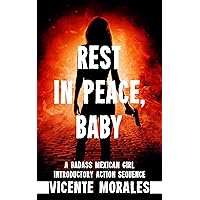 Rest In Peace, Baby: A Badass Mexican Girl Introductory Action Sequence Rest In Peace, Baby: A Badass Mexican Girl Introductory Action Sequence Kindle Paperback