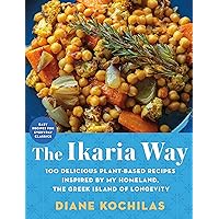 The Ikaria Way: 100 Delicious Plant-Based Recipes Inspired by My Homeland, the Greek Island of Longevity The Ikaria Way: 100 Delicious Plant-Based Recipes Inspired by My Homeland, the Greek Island of Longevity Hardcover Kindle