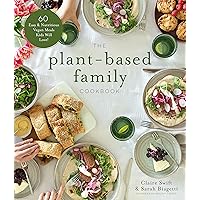 The Plant-Based Family Cookbook: 60 Easy & Nutritious Vegan Meals Kids Will Love! The Plant-Based Family Cookbook: 60 Easy & Nutritious Vegan Meals Kids Will Love! Paperback Kindle