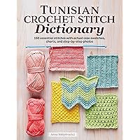 Tunisian Crochet Stitch Dictionary: 150 Essential Stitches with Actual-Size Swatches, Charts, and Step-by-Step Photos (Landauer) Beginner to Advanced Afghan Crocheting Patterns - Knit, Lace, and More