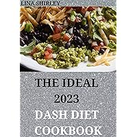 The Ideal 2023 Dash Diet Cookbook : 400+ Quick And Easy Recipes to Lower Your Blood Pressure & Lose Weight | Starter Edition with 7 Day Meal Plan The Ideal 2023 Dash Diet Cookbook : 400+ Quick And Easy Recipes to Lower Your Blood Pressure & Lose Weight | Starter Edition with 7 Day Meal Plan Kindle Hardcover Paperback