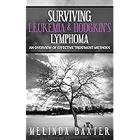 Surviving Leukemia and Hodgkin's Lymphoma: An Overview Of Effective Treatment Methods Surviving Leukemia and Hodgkin's Lymphoma: An Overview Of Effective Treatment Methods Kindle Paperback