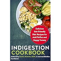 Indigestion Cookbook: Delicious Gut-Friendly Diet Recipes for Acid Reflux and Happy Tummy Indigestion Cookbook: Delicious Gut-Friendly Diet Recipes for Acid Reflux and Happy Tummy Kindle Paperback