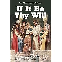 If It Be Thy Will (Thoughts On) If It Be Thy Will (Thoughts On) Kindle Paperback