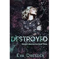Destroyed: A Dark M/F Omegaverse Romance (Omega's Destruction Book 3) Destroyed: A Dark M/F Omegaverse Romance (Omega's Destruction Book 3) Kindle Audible Audiobook Paperback