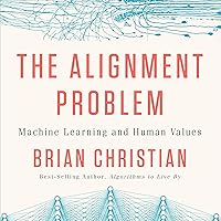 The Alignment Problem: Machine Learning and Human Values The Alignment Problem: Machine Learning and Human Values Audible Audiobook Paperback Kindle Hardcover Audio CD