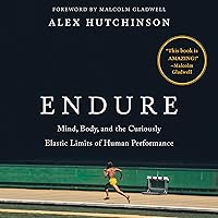 Endure: Mind, Body, and the Curiously Elastic Limits of Human Performance Endure: Mind, Body, and the Curiously Elastic Limits of Human Performance Audible Audiobook Paperback Kindle Hardcover MP3 CD