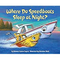 Where Do Speedboats Sleep at Night? (Where Do...Series) Where Do Speedboats Sleep at Night? (Where Do...Series) Hardcover Library Binding Kindle Board book