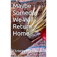 Maybe Someday We Will Return Home Maybe Someday We Will Return Home Kindle Paperback