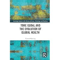 Tore Godal and the Evolution of Global Health (Routledge Studies in the History of Science, Technology and Medicine) Tore Godal and the Evolution of Global Health (Routledge Studies in the History of Science, Technology and Medicine) Kindle Hardcover