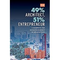 The 49% Architect, 51% Entrepreneur: A Blueprint for Entrepreneurship in Architecture