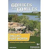 60 Hikes Within 60 Miles: Dallas–Fort Worth: Including Tarrant, Collin, and Denton Counties 60 Hikes Within 60 Miles: Dallas–Fort Worth: Including Tarrant, Collin, and Denton Counties Paperback Kindle Hardcover